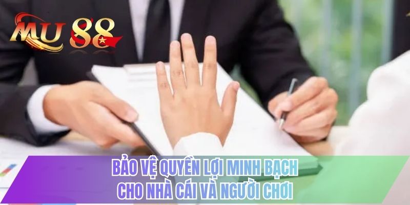 Bảo vệ quyền lợi minh bạch cho nhà cái và người chơi