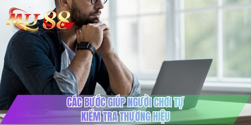 Các bước giúp người chơi tự kiểm tra thương hiệu
