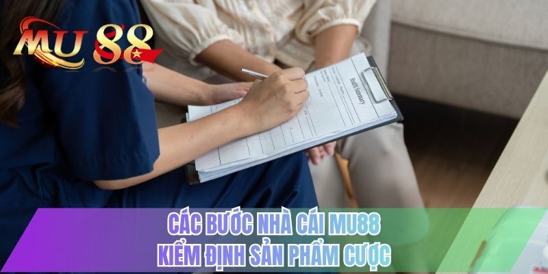 Các bước nhà cái MU88 kiểm định sản phẩm cược