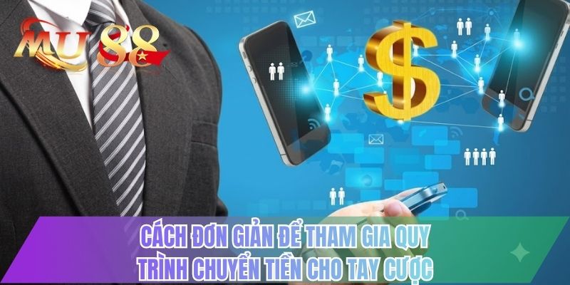 Cách đơn giản để tham gia quy trình chuyển tiền cho tay cược