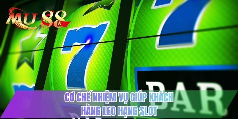 Cơ chế nhiệm vụ giúp khách hàng leo hạng slot