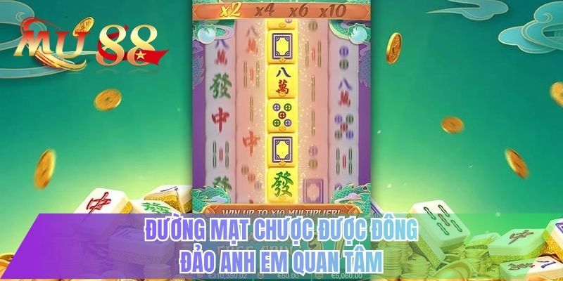 Đường mạt chược được đông đảo anh em quan tâm