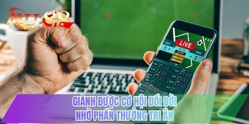Giành được cơ hội đổi đời nhờ phần thưởng tri ân