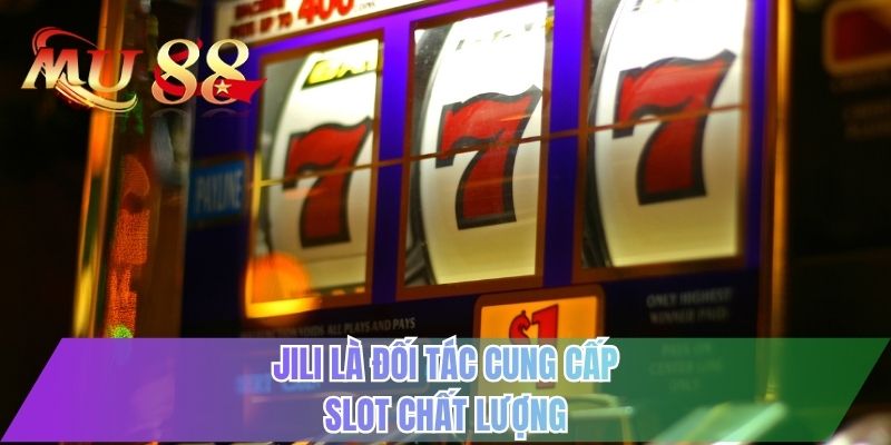 JILI là đối tác cung cấp slot chất lượng