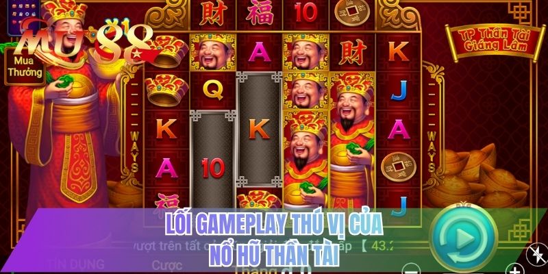 Lối gameplay thú vị của nổ hũ thần tài