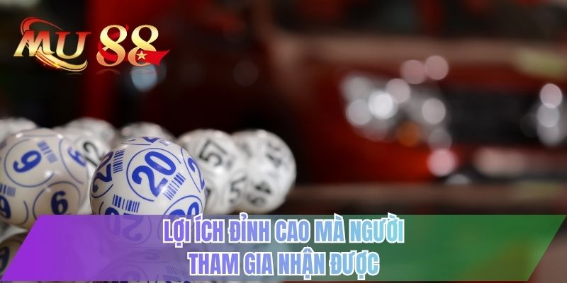 Lợi ích đỉnh cao mà người tham gia nhận được