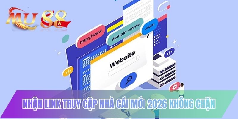 Nhận link truy cập nhà cái mới 2026 không chặn
