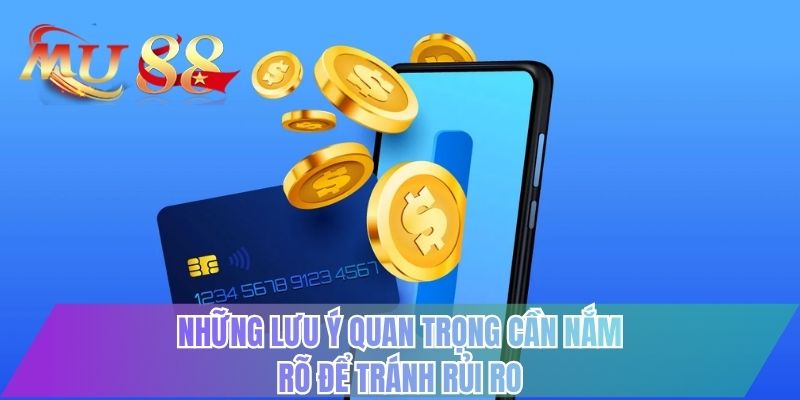 Những lưu ý quan trọng cần nắm rõ để tránh rủi ro