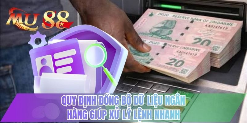 Quy định đồng bộ dữ liệu ngân hàng giúp xử lý lệnh nhanh