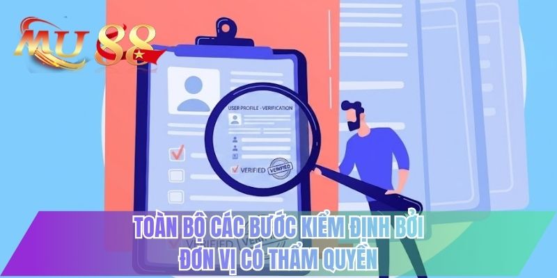 Toàn bộ các bước kiểm định bởi đơn vị có thẩm quyền