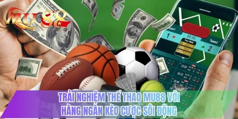 Trải nghiệm thể thao MU88 với hàng ngàn kèo cược sôi động