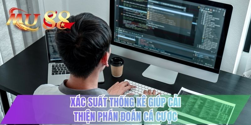 Xác suất thống kê giúp cải thiện phán đoán cá cược